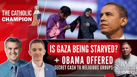 Is Gaza Being Starved? + Obama WH Offered Secret Cash to Religious Groups – Catholic Champion