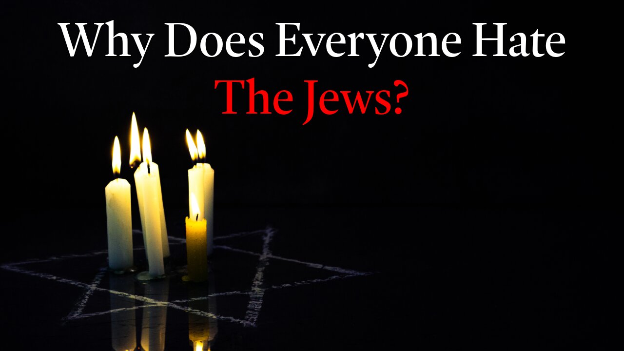 Why Does Everyone Hate The Jews?