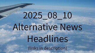 2025_08_10 Alternative News Headlines