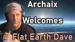 [Archaix] Archaix Welcomes Flat Earth Dave [Aug 18, 2025]