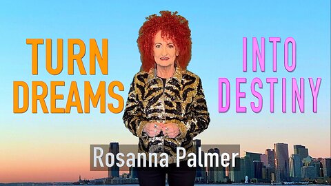 "Turn Dreams into Destiny" - Rosanna Palmer, Creative (2025)