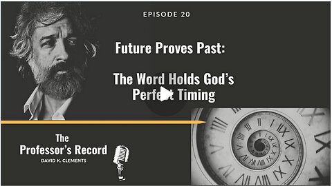 Future Proves Past: The Word Holds God’s Perfect Timing- The Professors Record 2 1 2026