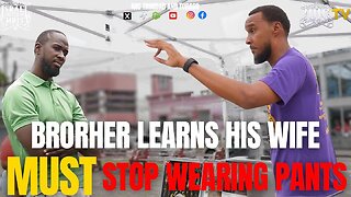 BRO LEARNS HIS WIFE MUST STOP WEAR PANTS