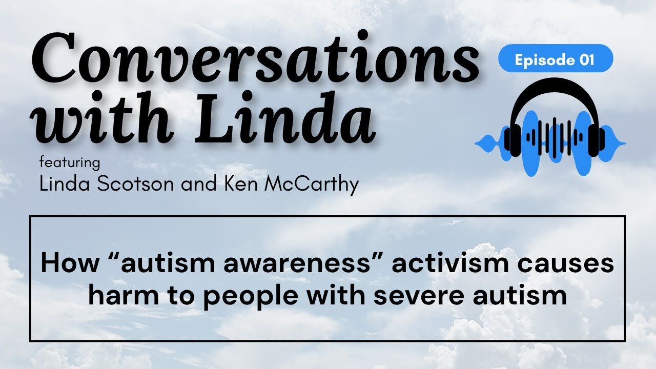 How the reality of severe autism is repressed | Conversations with Linda