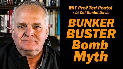 Bunker Buster Bomb Myth MIT Professor Ted Postol With Lt Colonel Daniel Davis