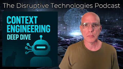 Context Engineering Explained | AI, User Experience & Deep Dive | Disruptive Technologies Podcast
