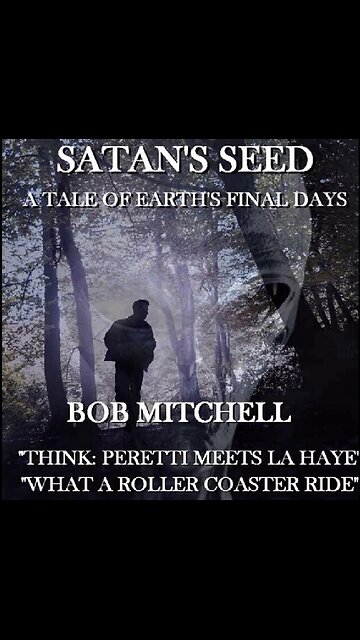 "SATAN'S SEED" (ALSO NOW AVAILABLE IN AUDIO)GET THIS CHRISTIAN APOCALYPTIC BEST SELLER AVAILABLE FROM AMAZON