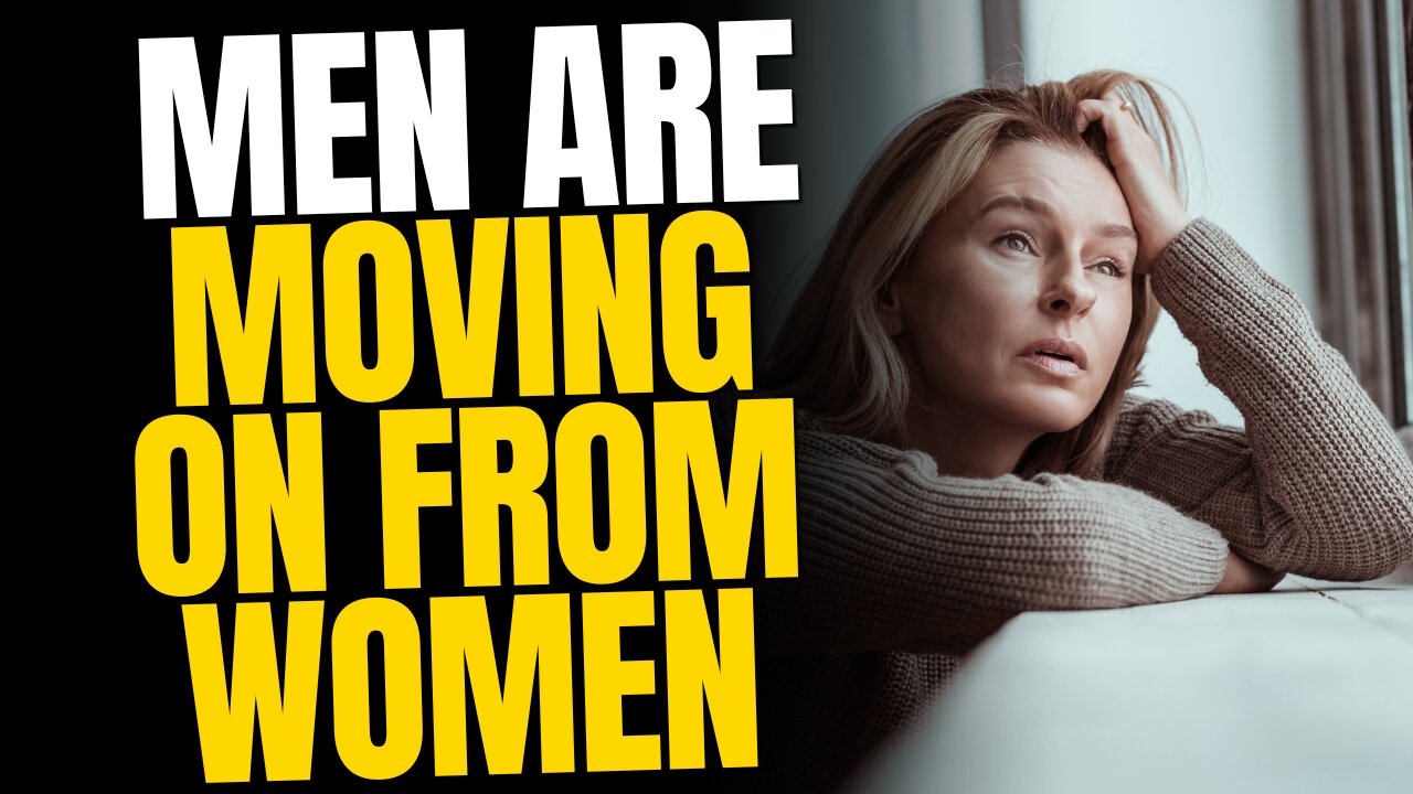 Men Are Moving On From Women