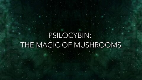 Psychedelica S01E05 - Psilocybin - The Magic of Mushrooms
