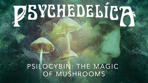 Psychedelica S01E05 - Psilocybin - The Magic of Mushrooms