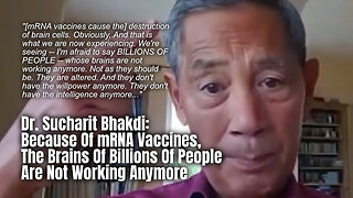 Dr. Bhakdi: Because Of mRNA Vaccines, The Brains Of Billions Of People Are Not Working Anymore