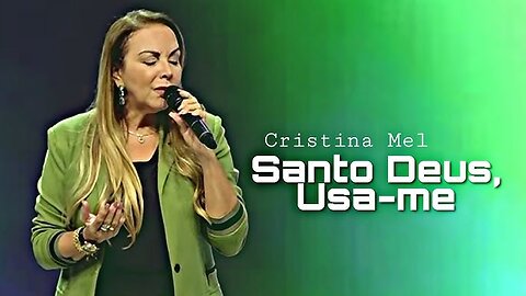 Santo Deus, Usa Me (Holy God, Use Me) Cristina Mel