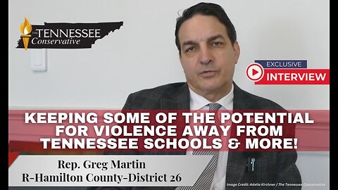 Rep. Greg Martin On Keeping Some Of The Potential For Violence Away From Tennessee Schools & More!