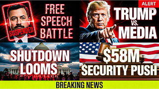 Free Speech Battle, Trump vs Media, Shutdown Looms, $58M Security Push
