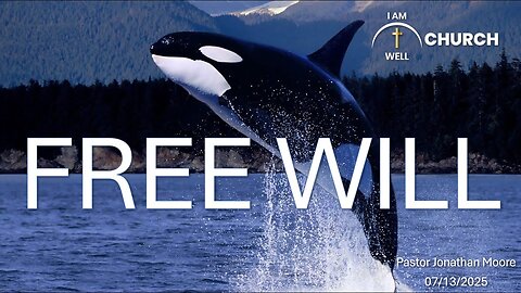 I AM WELL Church Sermon #106 "FREE WILL" 07/13/2025