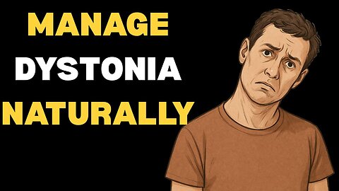 Beyond Medication: Unexpected Ways To Handle Dystonia