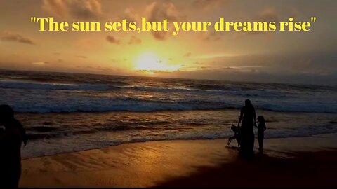 The sun sets ,but your dreams rise