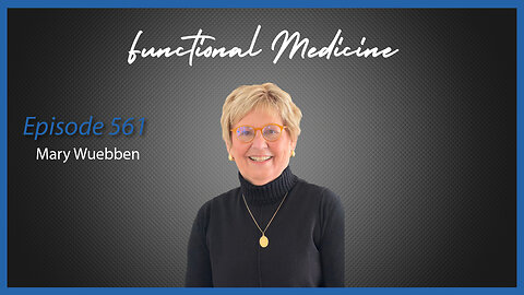 Ep. 561 Functional Medicine with Mary Wuebben