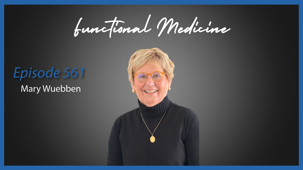 Ep. 561 Functional Medicine with Mary Wuebben