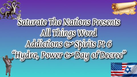 All Things Word- "Addictions & Spirits Pt 6. Hydra, Power, & Day of Decree"