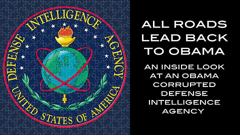 ALL ROADS LEAD BACK TO OBAMA - An Inside Look at an Obama Corrupted Defense Intelligence Agency