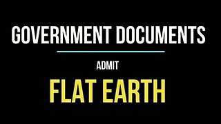 Government Agencies know Earth is Flat! DO YOU?