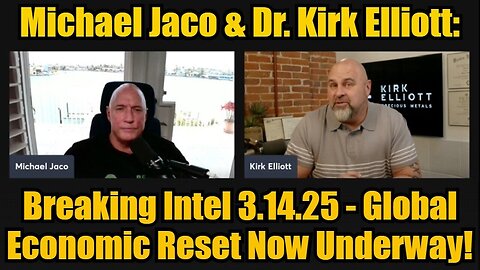 Michael Jaco & Dr. Kirk Elliott: Breaking Intel 3.14.25 - Global Economic Reset Now Underway!