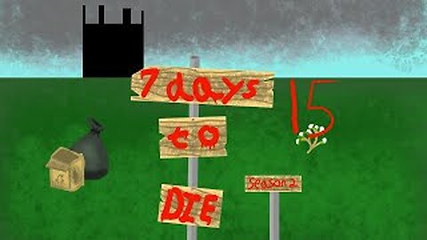 7 days to die (S 2 part 15) playing and chatting about next week