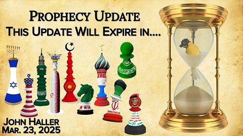 2025 03 23 John Haller's Prophecy Update "This Update Will Expire In..."