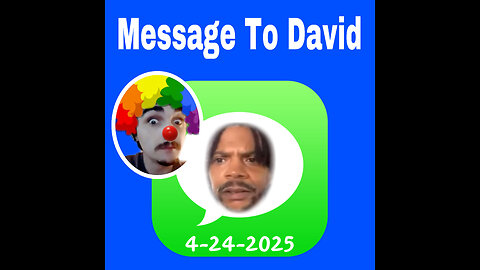 4-24-2025 Message Time (For David)!