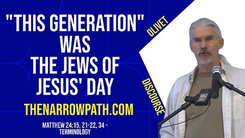"This Generation" Was the Jews of Jesus' Day (Matthew 24:15, 22-23, 34) - Steve Gregg