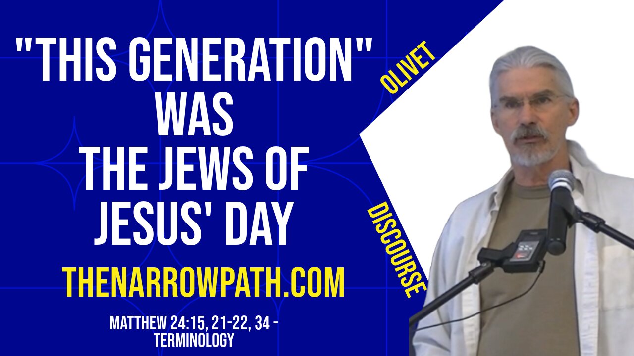 "This Generation" Was the Jews of Jesus' Day (Matthew 24:15, 22-23, 34) - Steve Gregg