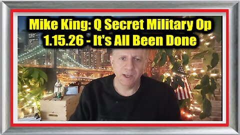 Mike King- Q Secret Military Op 1.15.26 - It's All Been Done