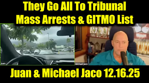 Juan O Savin & Michael Jaco HUGE Intel 12.16.25 - Mass Arrests and GITMO List Check