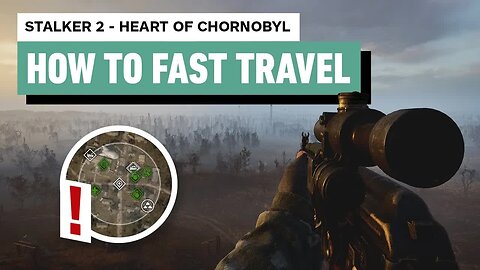 Stalker 2 - Heart of Chornobyl - How to Fast Travel