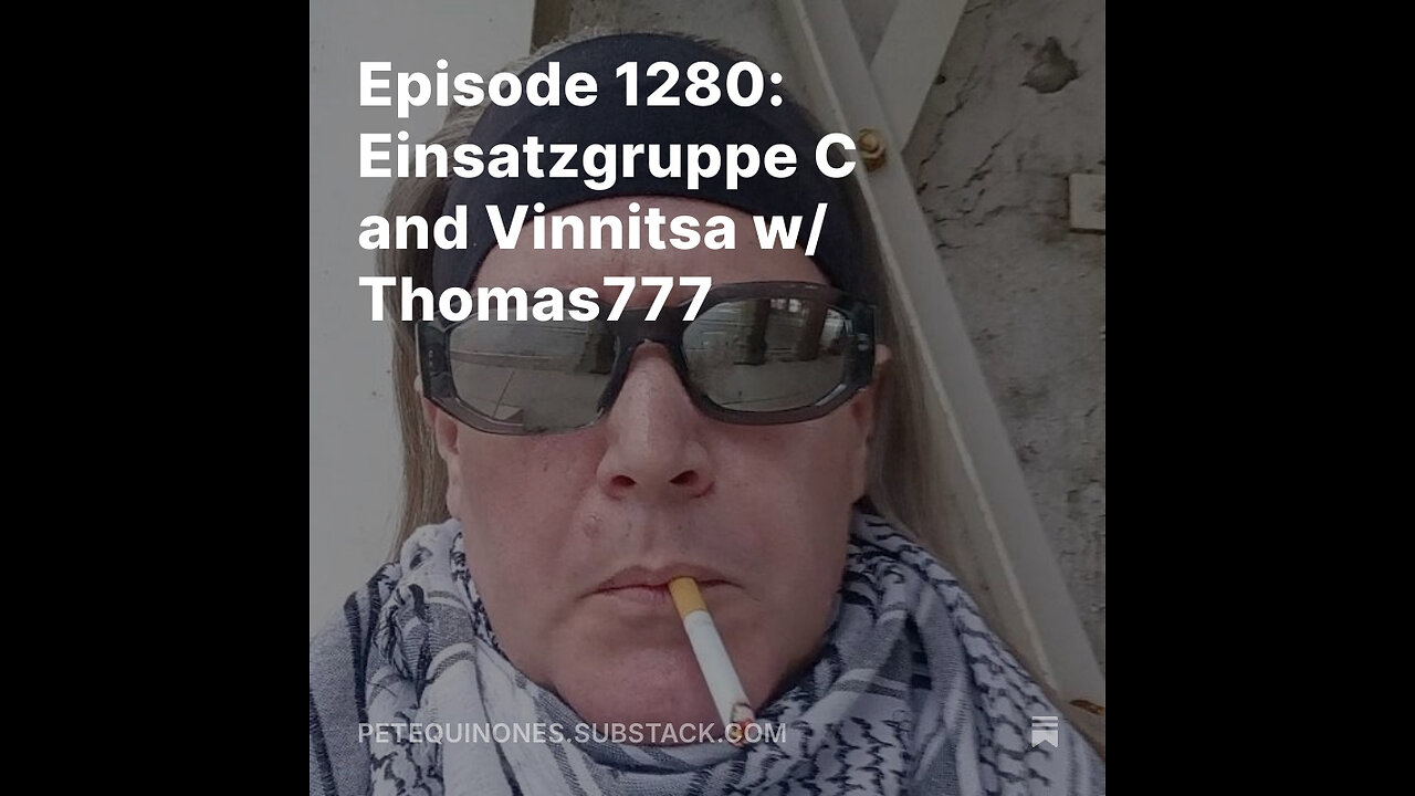 Episode 1280: Einsatzgruppe C and Vinnitsa w/ Thomas777