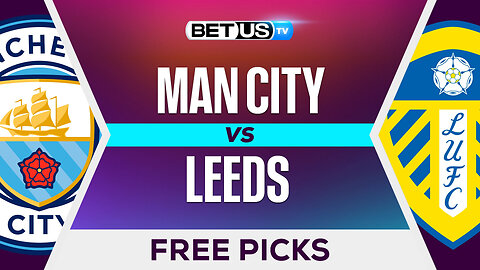 Man City vs Leeds | Premier League Expert Predictions, Free Picks & Best Bets