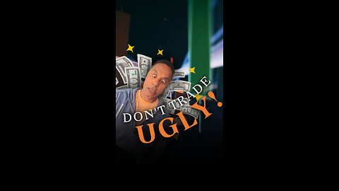 Don't Trade UGLY!