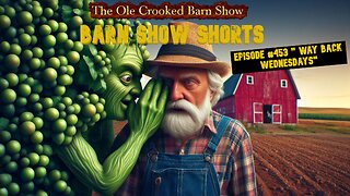"Barn Show Shorts" Ep. #453 “Way Back Wednesdays”