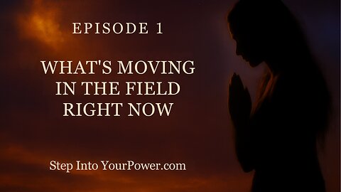 What’s Moving in the Field Right Now — Episode 1 | Step Into Your Power