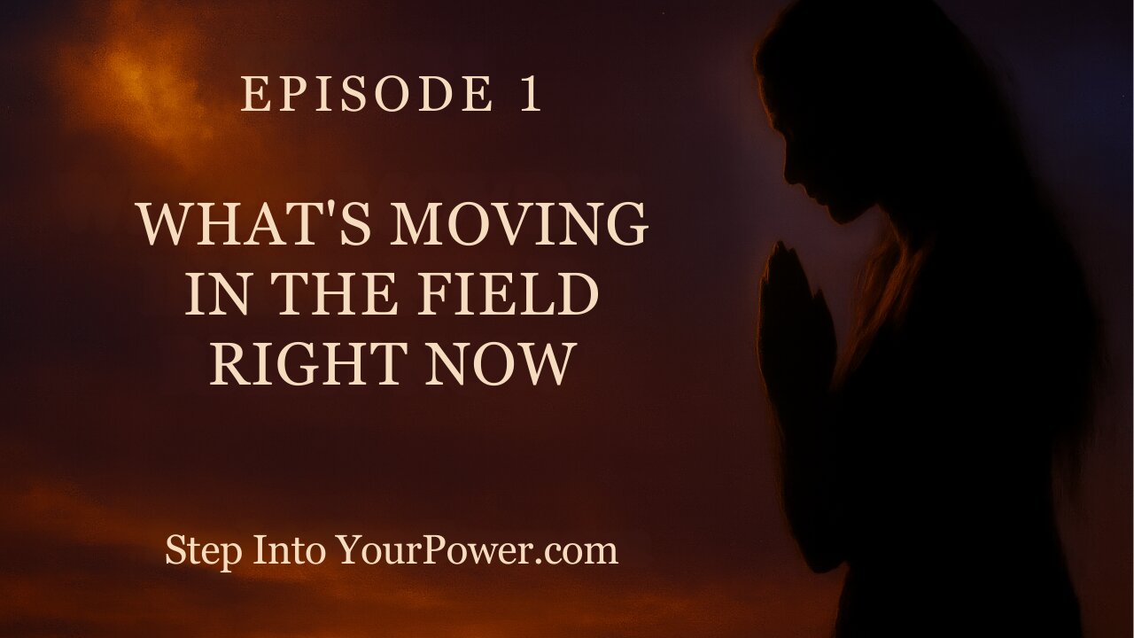 What’s Moving in the Field Right Now — Episode 1 | Step Into Your Power