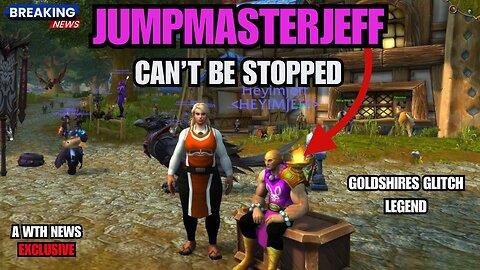 Is JUMPMASTERJEFF the FINAL BOSS of Goldshire? (He Might Be)
