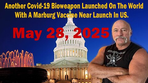 Another Covid-19 Bioweapon Launched On The World With A Marburg Vaccine Near Launch In US.