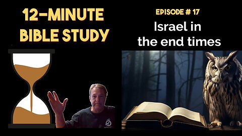 12-Minute Bible Study # 17: Israel in the end times