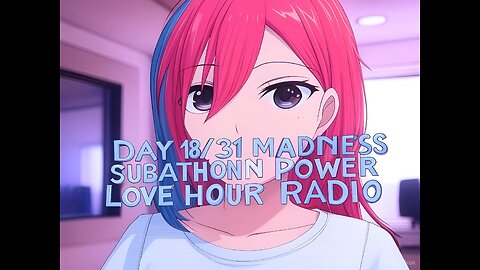 DAY 18/31 MARCH MADNESS SUBATHON STREAM POWER LOVE HOUR RADIO