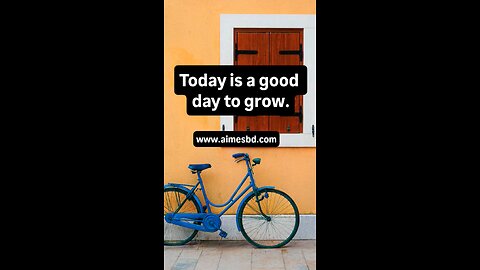 Today is a good day to grow.