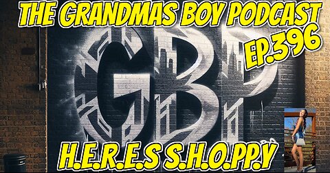 The Grandmas Boy Podcast EP.396-H.E.R.E.S S.H.O.PP.Y