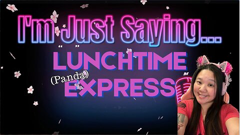 I'm Just Saying... Lunchtime (Panda) Express | Ep 1