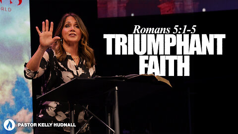 Romans Part 9: TRIUMPHANT FAITH - Rom. 5:1-5 | Pastor Kelly Hudnall (Message Only)