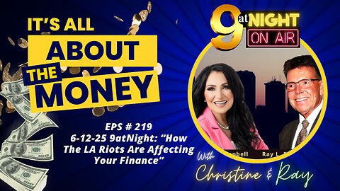 EPS # 219 6-12-25 9atNight: “How The LA Riots Are Affecting Your Finance”